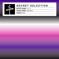 l y n x - Stay Here [Secret Selection]