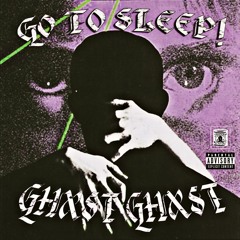 GHXST GHXST - GO TO SLEEP!