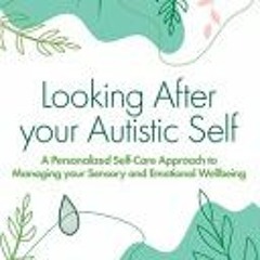 Looking After Your Autistic Self: A Personalised Self-care Approach to Managing Your Sensory and Emo