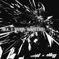 ALL I EVER WANTED (w/ dim)