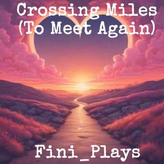 Crossing Miles To Meet Again