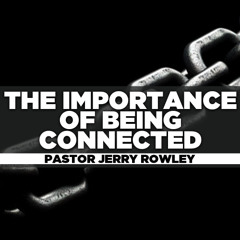 Rev. Jerry Rowley - 2025.01.26 SUN AM PREACHING - The Importance Of Being Connected