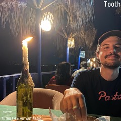 Tooth [SUTRO FM x MUTANT RADIO] [19.01.2022]