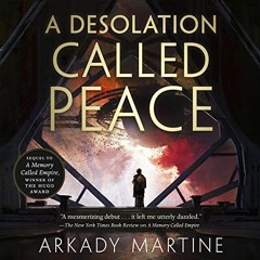DOWNLOAD PDF 📙 A Desolation Called Peace: Teixcalaan, Book 2 by  Arkady Martine,Amy