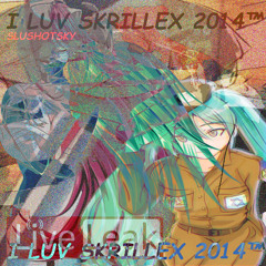 I LUV SKRILLEX 2014 (Scary Blyad' Nice Blyats)