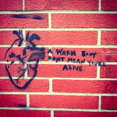 a warm body don’t mean you’re alive