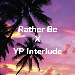 Rather Be X YP Interlude