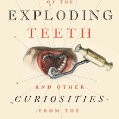 Ebook⚡(read✔online) The Mystery of the Exploding Teeth: And Other Curiosities from the History of