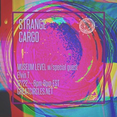 Strange Cargo w/ Museum Level & Elvin T - 22Dec2022