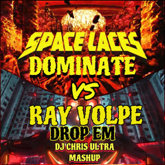 SPACE LACES VS RAY VOLPE - DOMINATE DROP EM (DJ CHRIS ULTRA MASHUP)