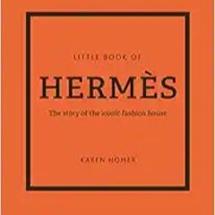 Stream??DOWNLOAD?? The Little Book of Herm�s: The Story of the Iconic Fashion House (Little Books of