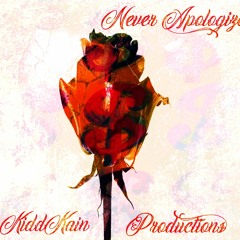 NEVER APOLOGIZE By  KIDDKAIN