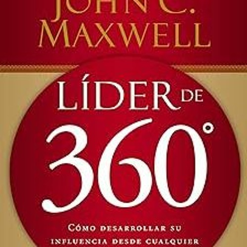 ~Read~[PDF] Líder de 360°: Cómo desarrollar su influencia desde cualquier posición en su organi