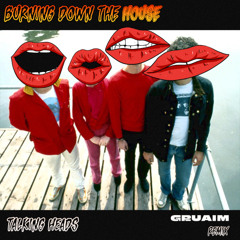 Talking Heads - Burning Down The House (Gruaim Remix) *FREE DOWNLOAD*