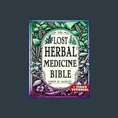 [R.E.A.D P.D.F] 📚 The Lost Herbal Medicine Bible: How to Craft Essential Oils, Tinctures, Infusion