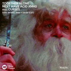 Together Alone : Next Wave Acid XMAS Avec Curses - 09 Décembre 2023