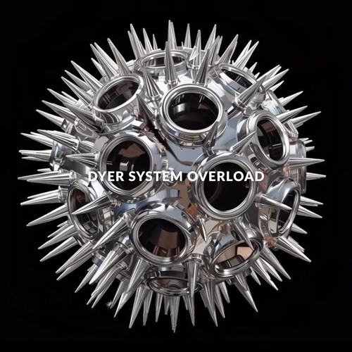 DYER - System Overload