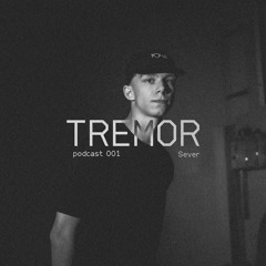 Sever - Tremor Podcast 001