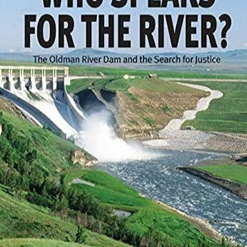 PDF Who Speaks for the River The Oldman River Dam and the Search for Justice for android