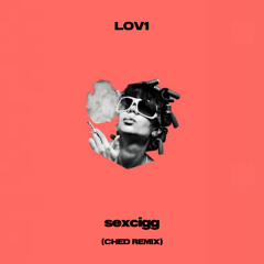 Lov1 - Sexcigg (Ched Remix)