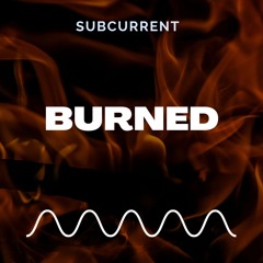 Burned - SUBCURRENT