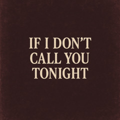 If I Dont Call Tonight