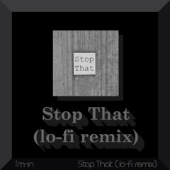Stop That (lo-fi remix)