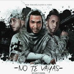Alexis & Fido Ft Don Omar - No Te Vayas (Diego Serna & Ruben Ruiz Dj 2020 Edit)