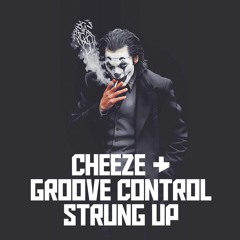 Groove Control & Cheeze - Strung Up **FREE DOWNLOAD**