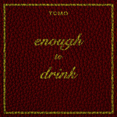 Enough to Drink