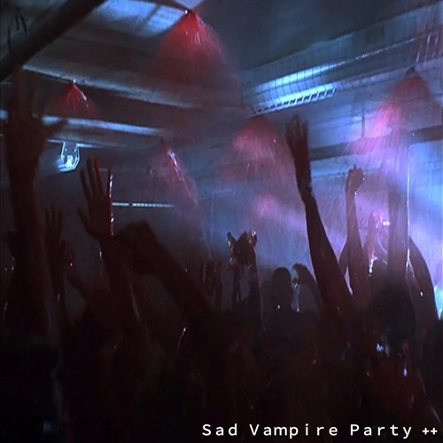 "Ｓａｄ Ｖａｍｐｉｒｅ Ｐａｒｔｙ" ++ </3 (visualizer mv in desc.)