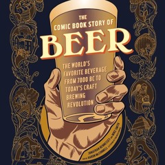 (⚡READ⚡) The Comic Book Story of Beer: The World's Favorite Beverage from 7000 B