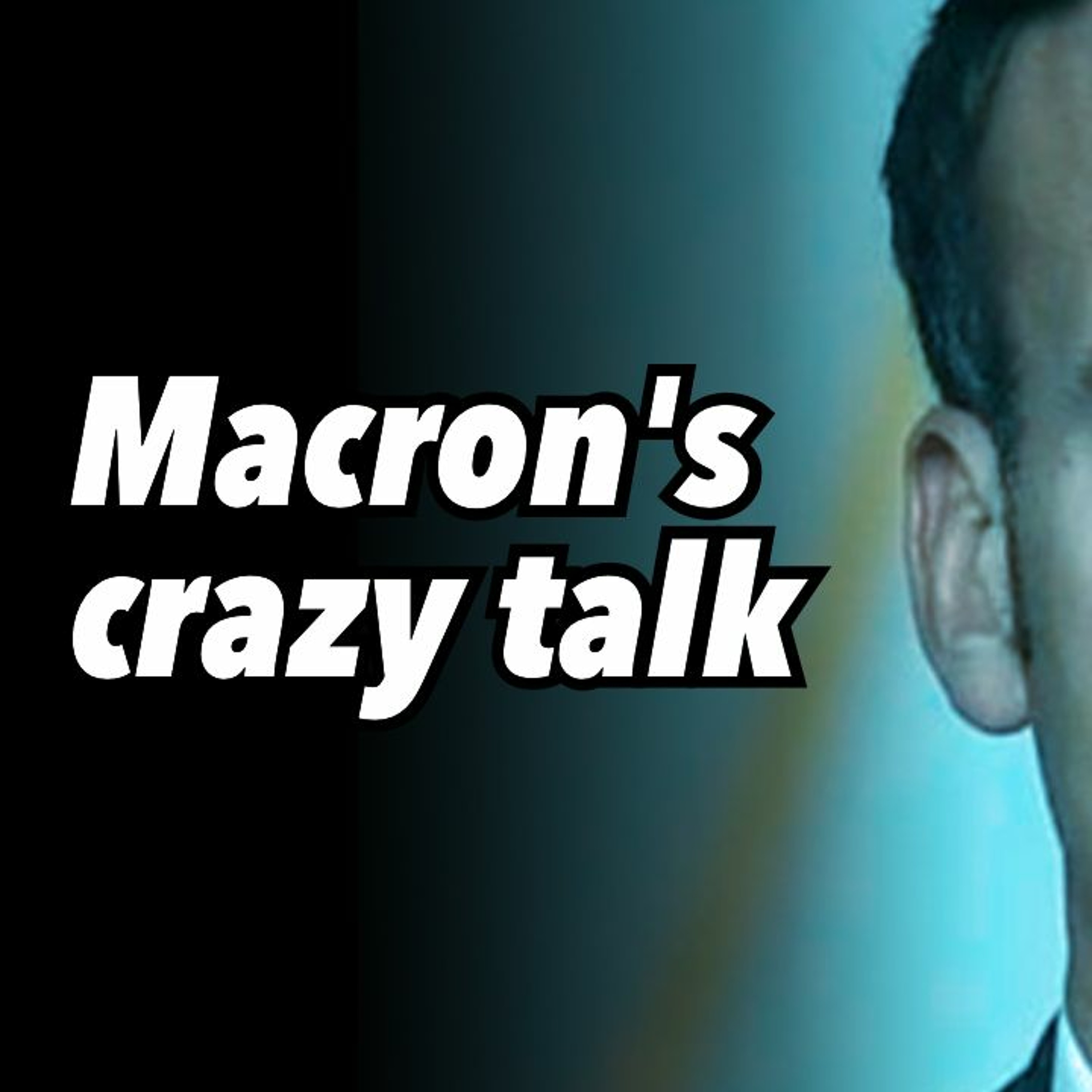 Macron's crazy talk