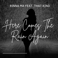 RINNA MA feat. THAT KIND - Here Comes The Rain Again (Original Mix)