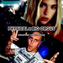 Physical x Big Orgus mashup