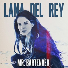 Mr. Bartender (Bootleg) - Lana Del Rey