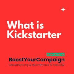 What is Kickstarter - Boost Your Campaign