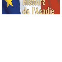 READ B.O.O.K Histoire de l'Acadie - Tome 2: 1710-1763: De la fondation aux dÃ©portations (French