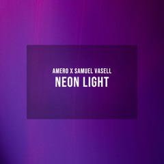 Amero x Samuel Vasell - Neon Light