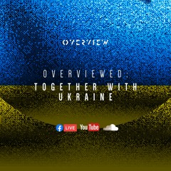 Overviewed: Together With Ukraine