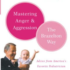 [Access] PDF 💚 Mastering Anger and Aggression (Brazelton Way) by  T. Berry Brazelton