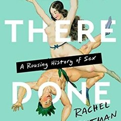 Get [KINDLE PDF EBOOK EPUB] Been There, Done That: A Rousing History of Sex by  Rache