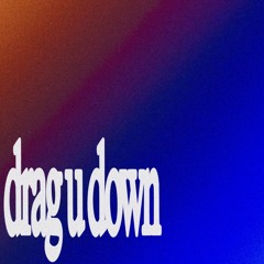 drag u down