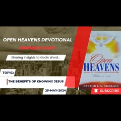 Audio Open Heavens Devotional Commentary 25-05-2024 (The Benefits Of Knowing Jesus)