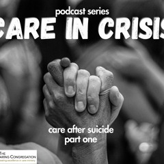 Care in Crisis: Care After Suicide, Part One - Season 7, Episode 7