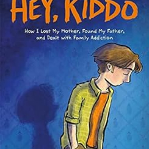 [GET] EBOOK 📔 Hey, Kiddo: A Graphic Novel by Jarrett J. Krosoczka [EBOOK EPUB KINDLE