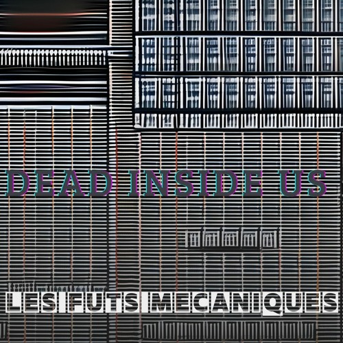 Dead Inside Us - Les Fûts Mécaniques