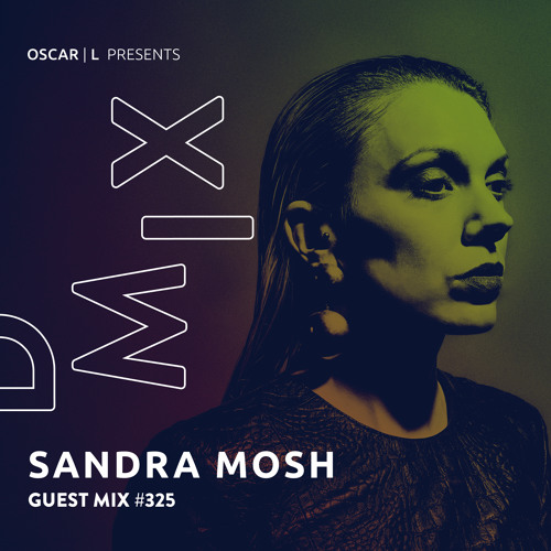 Sandra Mosh Guest Mix #325 - Oscar L Presents - DMiX