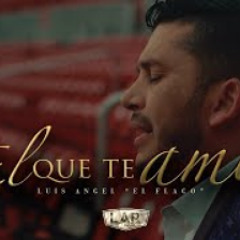 El Que Te Amo - Luis Angel El Flaco