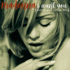 Madonna - I Want You (Marvin Gaye Hybrid Mix)